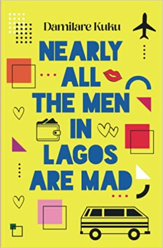 Nearly All The Men In Lagos Are Mad by Damilare Kuku￼