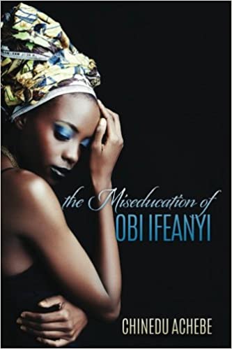 The Miseducation of Obi Ifeanyi by Chinedu Achebe